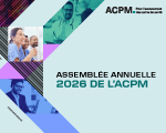 Assembl&eacute;e annuelle 2026 de l&rsquo;ACPM (int&eacute;grale)